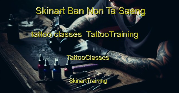 Skinart Ban Non Ta Saeng tattoo classes | TattooTraining | TattooClasses | SkinartTraining-Thailand
