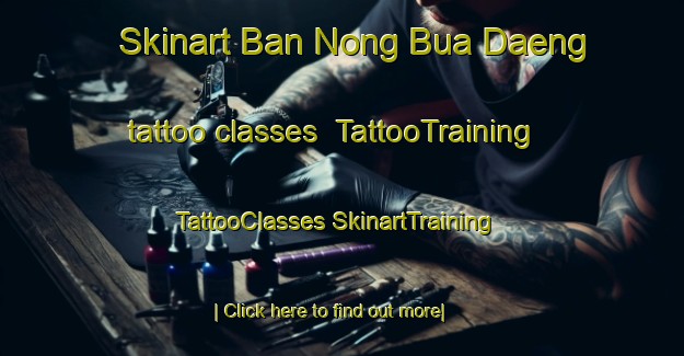 Skinart Ban Nong Bua Daeng tattoo classes | #TattooTraining #TattooClasses #SkinartTraining-Thailand