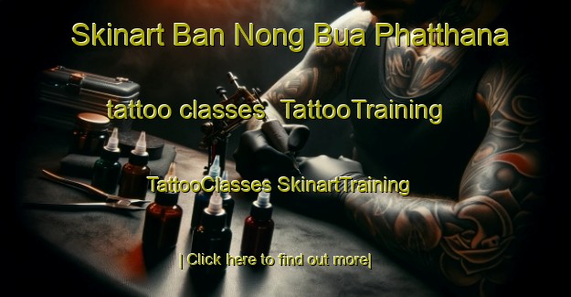 Skinart Ban Nong Bua Phatthana tattoo classes | #TattooTraining #TattooClasses #SkinartTraining-Thailand