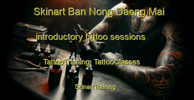 Skinart Ban Nong Daeng Mai introductory tattoo sessions | TattooTraining | TattooClasses | SkinartTraining-Thailand
