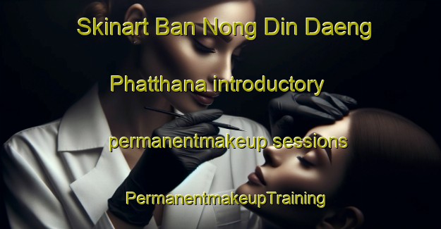 Skinart Ban Nong Din Daeng Phatthana introductory permanentmakeup sessions | PermanentmakeupTraining | PermanentmakeupClasses | SkinartTraining-Thailand