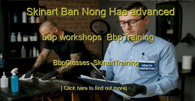 Skinart Ban Nong Hae advanced bbp workshops | BbpTraining | BbpClasses | SkinartTraining-Thailand