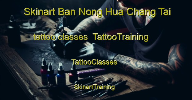 Skinart Ban Nong Hua Chang Tai tattoo classes | TattooTraining | TattooClasses | SkinartTraining-Thailand