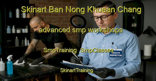Skinart Ban Nong Khuean Chang advanced smp workshops | SmpTraining | SmpClasses | SkinartTraining-Thailand