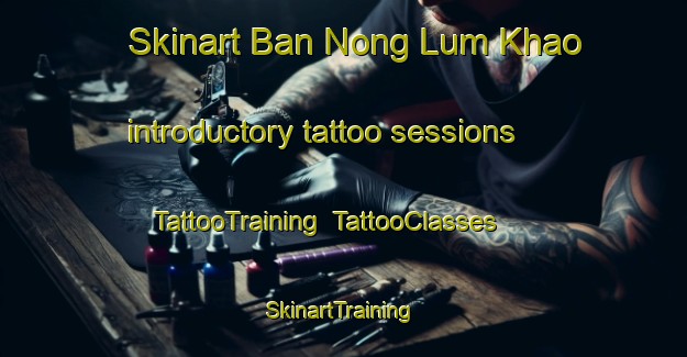 Skinart Ban Nong Lum Khao introductory tattoo sessions | TattooTraining | TattooClasses | SkinartTraining-Thailand