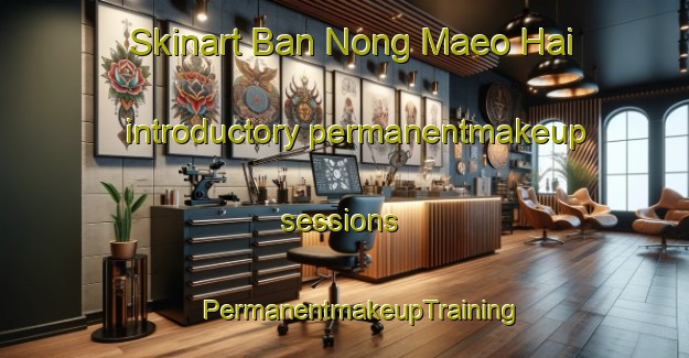 Skinart Ban Nong Maeo Hai introductory permanentmakeup sessions | #PermanentmakeupTraining #PermanentmakeupClasses #SkinartTraining-Thailand