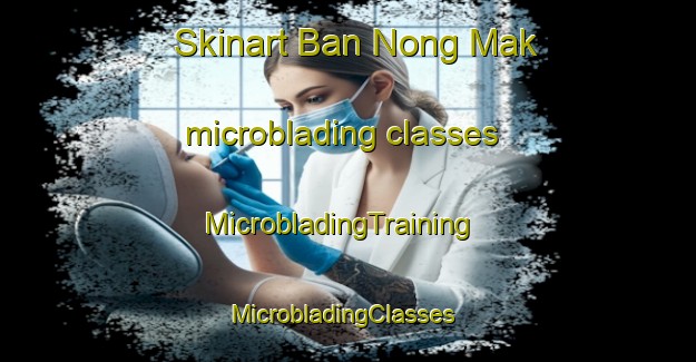 Skinart Ban Nong Mak microblading classes | MicrobladingTraining | MicrobladingClasses | SkinartTraining-Thailand