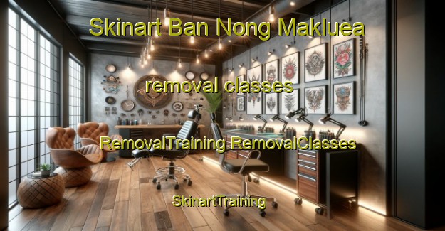 Skinart Ban Nong Makluea removal classes | #RemovalTraining #RemovalClasses #SkinartTraining-Thailand