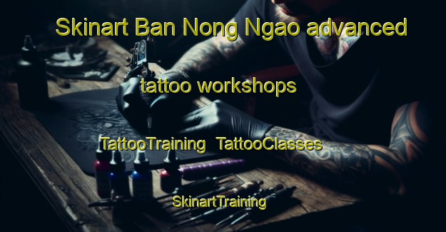 Skinart Ban Nong Ngao advanced tattoo workshops | TattooTraining | TattooClasses | SkinartTraining-Thailand
