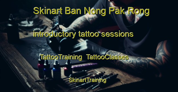 Skinart Ban Nong Pak Rong introductory tattoo sessions | TattooTraining | TattooClasses | SkinartTraining-Thailand
