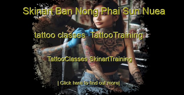 Skinart Ban Nong Phai Sun Nuea tattoo classes | #TattooTraining #TattooClasses #SkinartTraining-Thailand