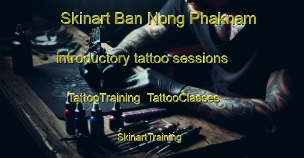 Skinart Ban Nong Phaknam introductory tattoo sessions | TattooTraining | TattooClasses | SkinartTraining-Thailand
