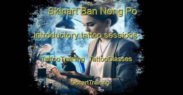 Skinart Ban Nong Po introductory tattoo sessions | TattooTraining | TattooClasses | SkinartTraining-Thailand