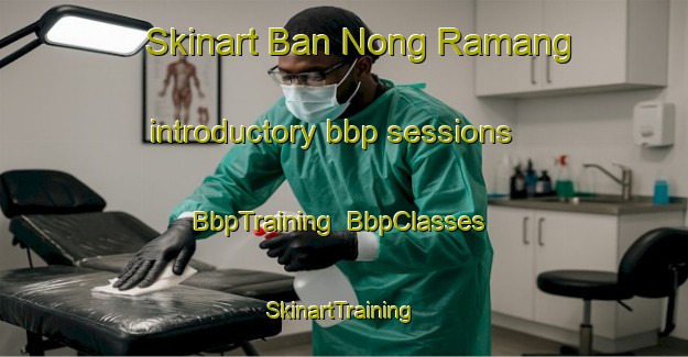 Skinart Ban Nong Ramang introductory bbp sessions | BbpTraining | BbpClasses | SkinartTraining-Thailand