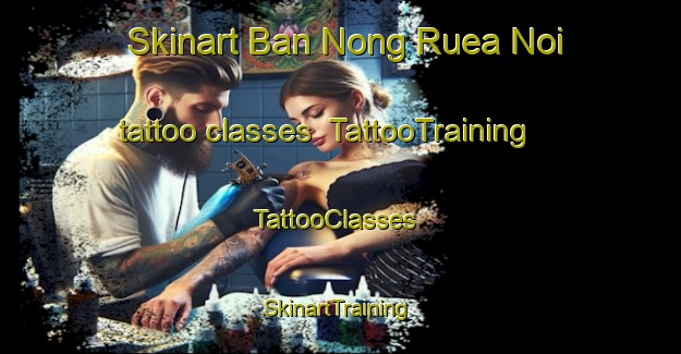 Skinart Ban Nong Ruea Noi tattoo classes | TattooTraining | TattooClasses | SkinartTraining-Thailand