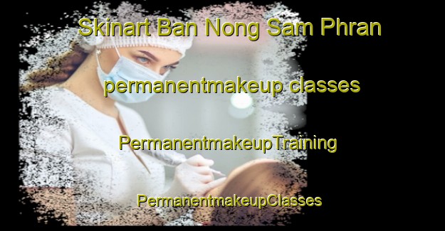 Skinart Ban Nong Sam Phran permanentmakeup classes | PermanentmakeupTraining | PermanentmakeupClasses | SkinartTraining-Thailand