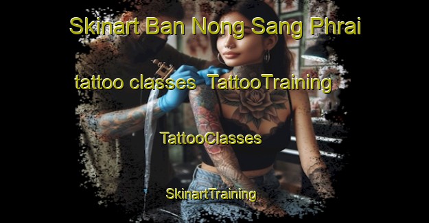 Skinart Ban Nong Sang Phrai tattoo classes | TattooTraining | TattooClasses | SkinartTraining-Thailand