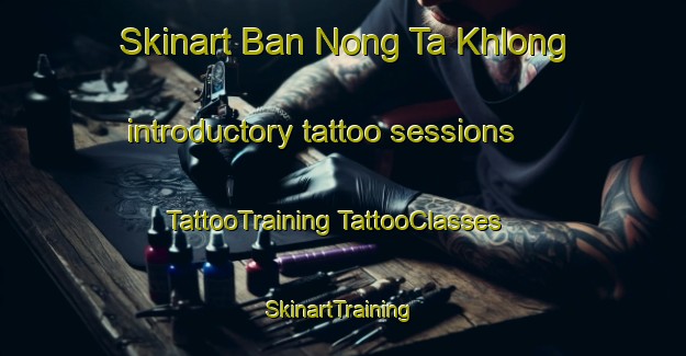 Skinart Ban Nong Ta Khlong introductory tattoo sessions | #TattooTraining #TattooClasses #SkinartTraining-Thailand