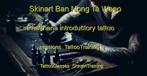 Skinart Ban Nong Ta Waeo Phatthana introductory tattoo sessions | TattooTraining | TattooClasses | SkinartTraining-Thailand