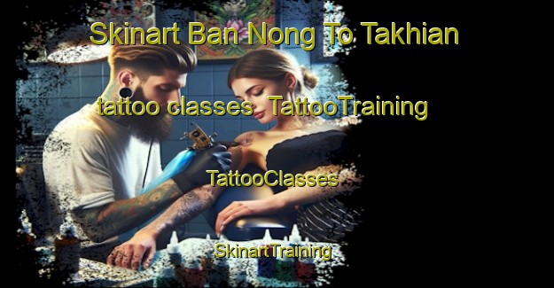 Skinart Ban Nong To Takhian tattoo classes | TattooTraining | TattooClasses | SkinartTraining-Thailand
