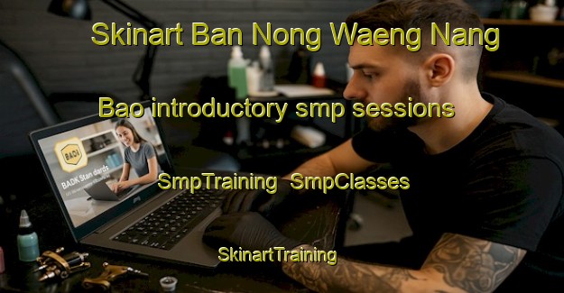 Skinart Ban Nong Waeng Nang Bao introductory smp sessions | SmpTraining | SmpClasses | SkinartTraining-Thailand