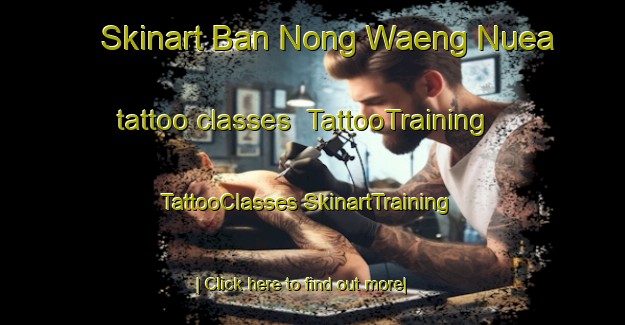 Skinart Ban Nong Waeng Nuea tattoo classes | #TattooTraining #TattooClasses #SkinartTraining-Thailand