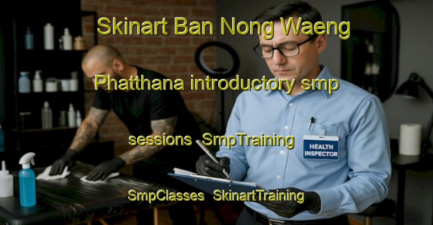 Skinart Ban Nong Waeng Phatthana introductory smp sessions | SmpTraining | SmpClasses | SkinartTraining-Thailand