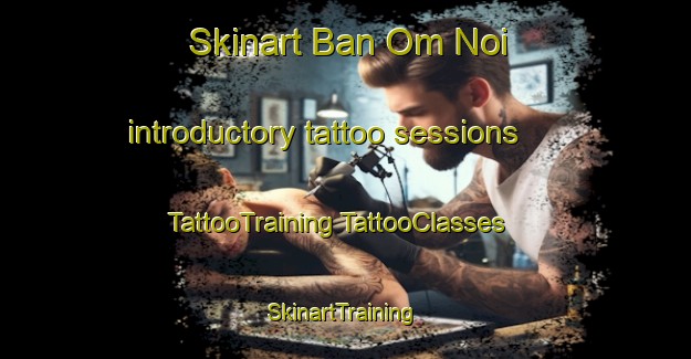 Skinart Ban Om Noi introductory tattoo sessions | #TattooTraining #TattooClasses #SkinartTraining-Thailand