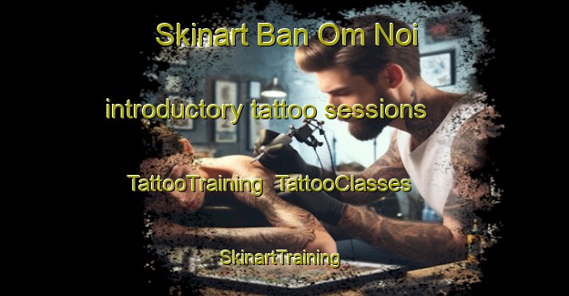 Skinart Ban Om Noi introductory tattoo sessions | TattooTraining | TattooClasses | SkinartTraining-Thailand