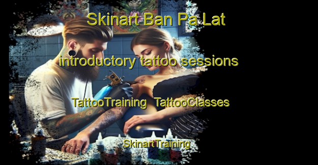 Skinart Ban Pa Lat introductory tattoo sessions | TattooTraining | TattooClasses | SkinartTraining-Thailand