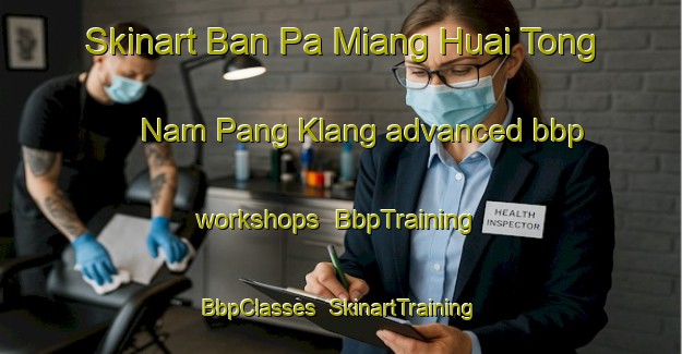 Skinart Ban Pa Miang Huai Tong Nam Pang Klang advanced bbp workshops | BbpTraining | BbpClasses | SkinartTraining-Thailand
