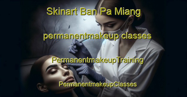 Skinart Ban Pa Miang permanentmakeup classes | #PermanentmakeupTraining #PermanentmakeupClasses #SkinartTraining-Thailand