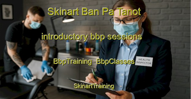 Skinart Ban Pa Tanot introductory bbp sessions | BbpTraining | BbpClasses | SkinartTraining-Thailand