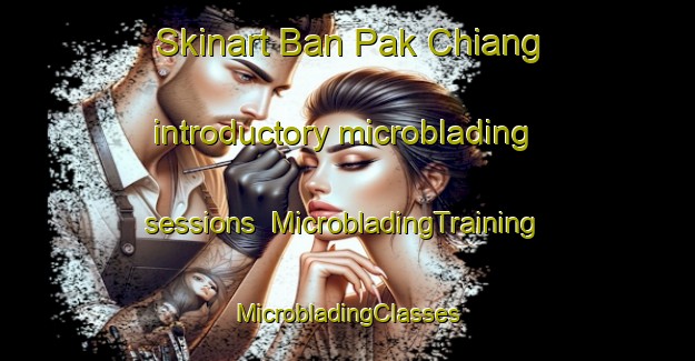 Skinart Ban Pak Chiang introductory microblading sessions | #MicrobladingTraining #MicrobladingClasses #SkinartTraining-Thailand