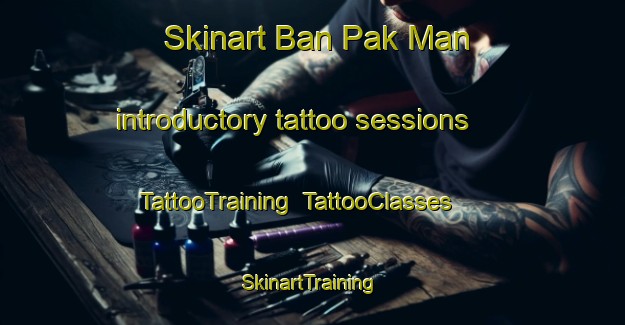 Skinart Ban Pak Man introductory tattoo sessions | TattooTraining | TattooClasses | SkinartTraining-Thailand