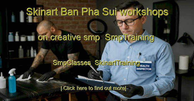 Skinart Ban Pha Sui workshops on creative smp | SmpTraining | SmpClasses | SkinartTraining-Thailand