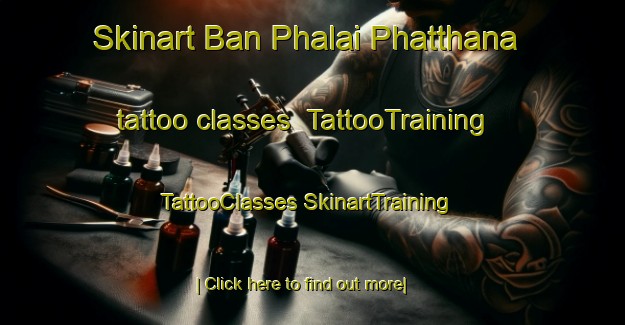 Skinart Ban Phalai Phatthana tattoo classes | #TattooTraining #TattooClasses #SkinartTraining-Thailand