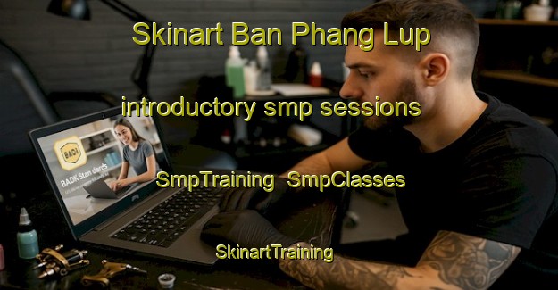 Skinart Ban Phang Lup introductory smp sessions | SmpTraining | SmpClasses | SkinartTraining-Thailand