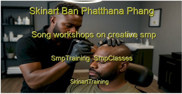 Skinart Ban Phatthana Phang Song workshops on creative smp | SmpTraining | SmpClasses | SkinartTraining-Thailand