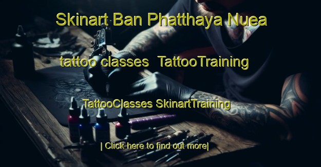 Skinart Ban Phatthaya Nuea tattoo classes | #TattooTraining #TattooClasses #SkinartTraining-Thailand