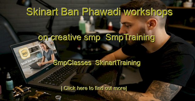 Skinart Ban Phawadi workshops on creative smp | SmpTraining | SmpClasses | SkinartTraining-Thailand