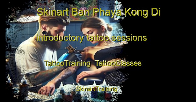 Skinart Ban Phaya Kong Di introductory tattoo sessions | TattooTraining | TattooClasses | SkinartTraining-Thailand