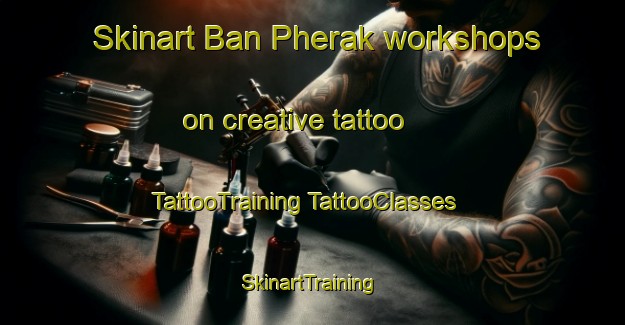 Skinart Ban Pherak workshops on creative tattoo | #TattooTraining #TattooClasses #SkinartTraining-Thailand