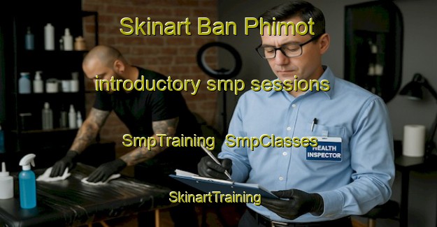 Skinart Ban Phimot introductory smp sessions | SmpTraining | SmpClasses | SkinartTraining-Thailand