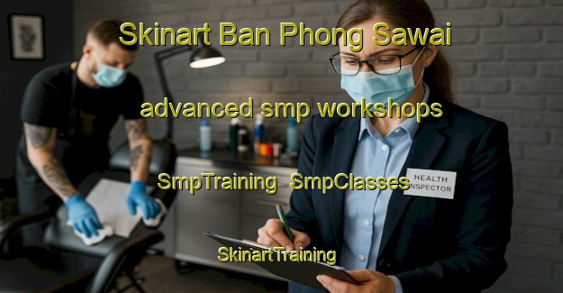 Skinart Ban Phong Sawai advanced smp workshops | SmpTraining | SmpClasses | SkinartTraining-Thailand