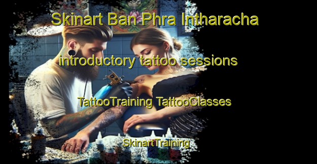 Skinart Ban Phra Intharacha introductory tattoo sessions | #TattooTraining #TattooClasses #SkinartTraining-Thailand