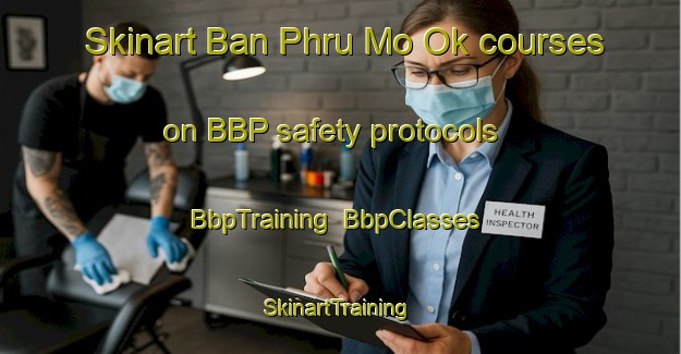 Skinart Ban Phru Mo Ok courses on BBP safety protocols | BbpTraining | BbpClasses | SkinartTraining-Thailand