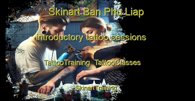 Skinart Ban Phu Liap introductory tattoo sessions | TattooTraining | TattooClasses | SkinartTraining-Thailand