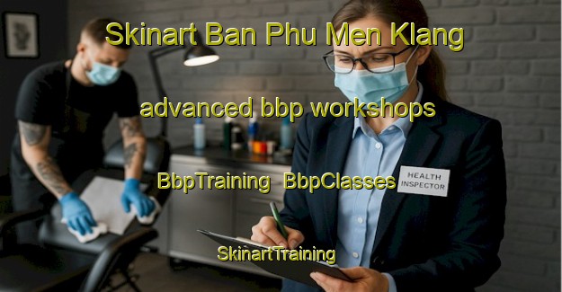 Skinart Ban Phu Men Klang advanced bbp workshops | BbpTraining | BbpClasses | SkinartTraining-Thailand