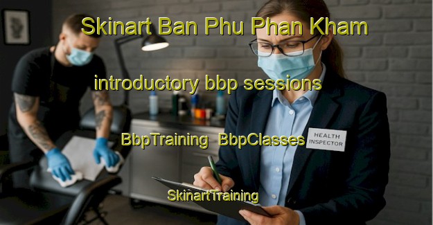 Skinart Ban Phu Phan Kham introductory bbp sessions | BbpTraining | BbpClasses | SkinartTraining-Thailand